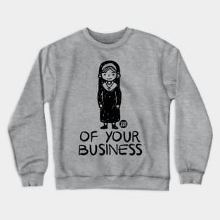 nun of your business Crewneck Sweatshirt